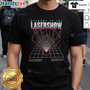 Premium Welcome To The Laser Show T-Shirt featuring vibrant graphics and stylish design for event enthusiasts.