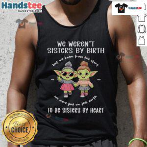 Top Baby Yoda tank top with 'We Weren't Sisters by Birth, But Sisters by Heart' design for Star Wars fans.