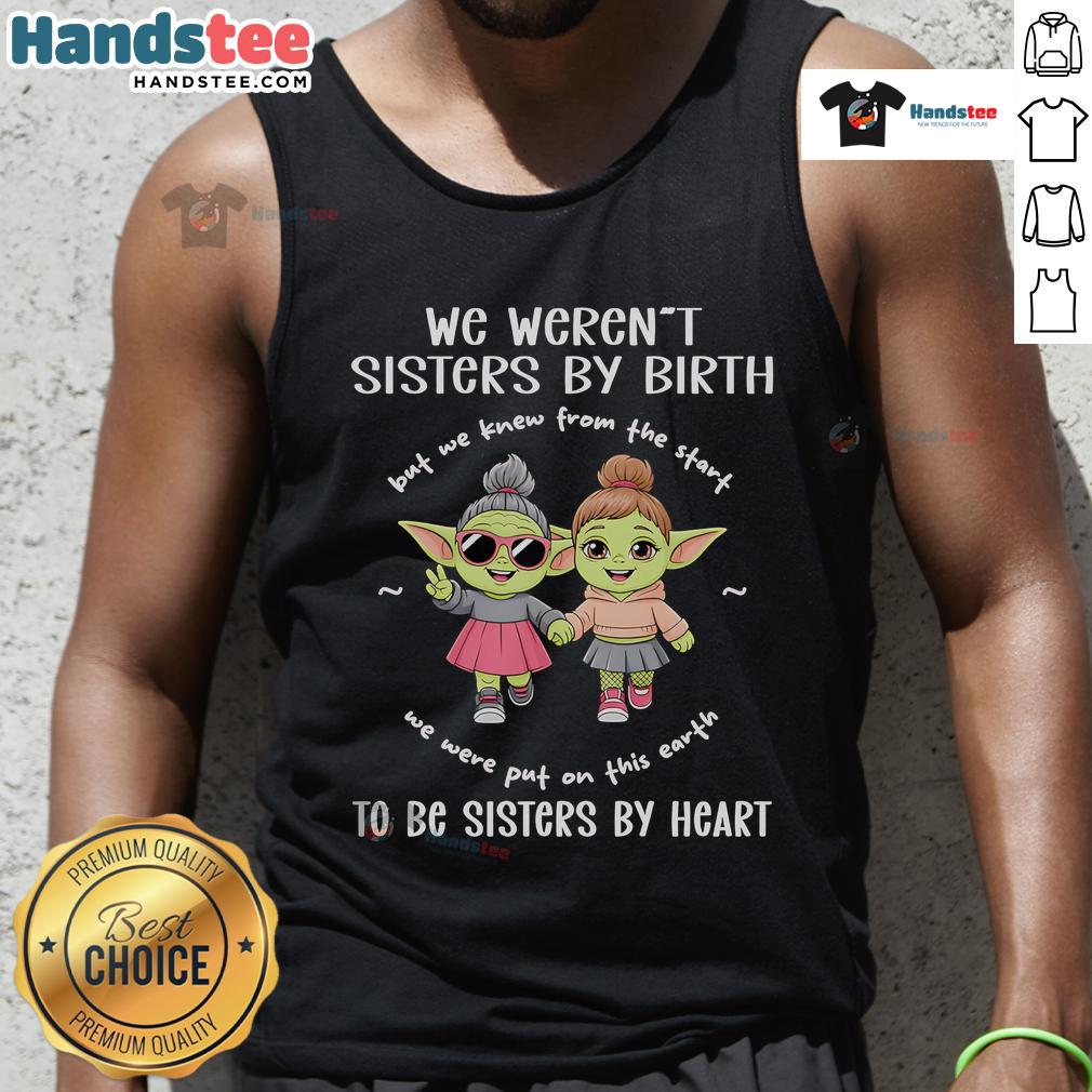 Top Baby Yoda tank top with 'We Weren't Sisters by Birth, But Sisters by Heart' design for Star Wars fans.