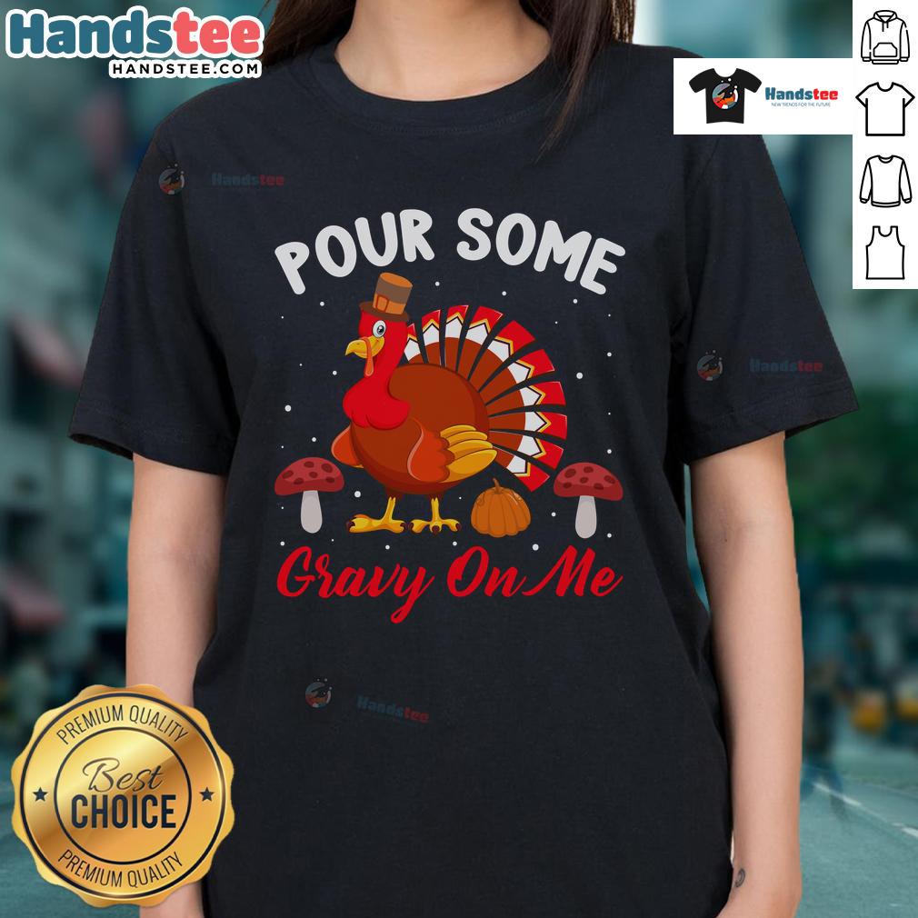 Alt Text: Cute Thanksgiving turkey graphic on a ladies tee with humorous 'Pour Some Gravy On Me' text for holiday fun.