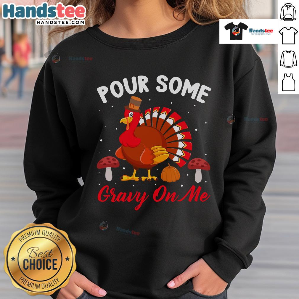 Alt Text: Cute Thanksgiving turkey sweatshirt featuring humorous 'Pour Some Gravy On Me' design for holiday fun.