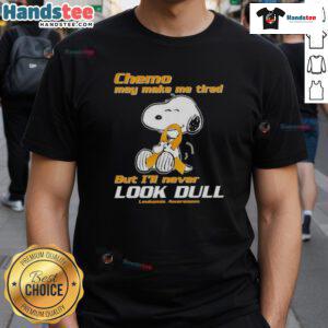 Alt Text: Cute Snoopy chemo t-shirt design for leukemia awareness: 'Chemo may make me tired, but Ill never look dull.'
