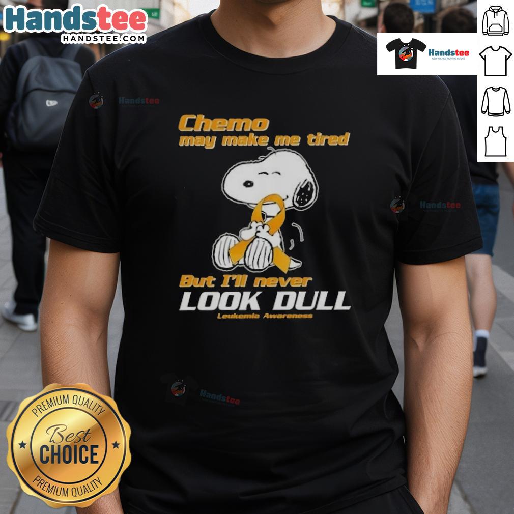 Alt Text: Cute Snoopy chemo t-shirt design for leukemia awareness: 'Chemo may make me tired, but Ill never look dull.'