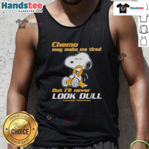 Alt Text: Cute Snoopy leukemia awareness tank top saying 'Chemo may make me tired but I'll never look dull'