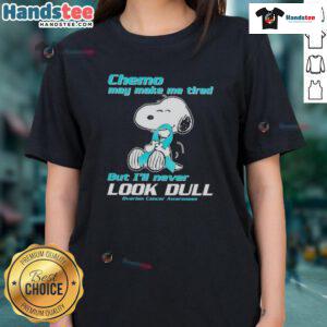 Cute Snoopy chemo may make me tired but I'll never look dull ovarian cancer awareness ladies tee design.