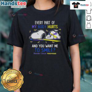 Cute Snoopy graphic tee for ladies with 'Every Part Of My Body Hurts' slogan for Bladder Cancer Awareness.