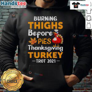 Funny-Burning-Thighs-Before-Pies-Turkey-Trot-2021-Thanksgiving-Running-Hoodie