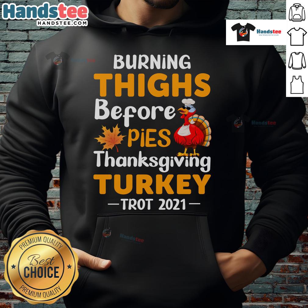Funny-Burning-Thighs-Before-Pies-Turkey-Trot-2021-Thanksgiving-Running-Hoodie