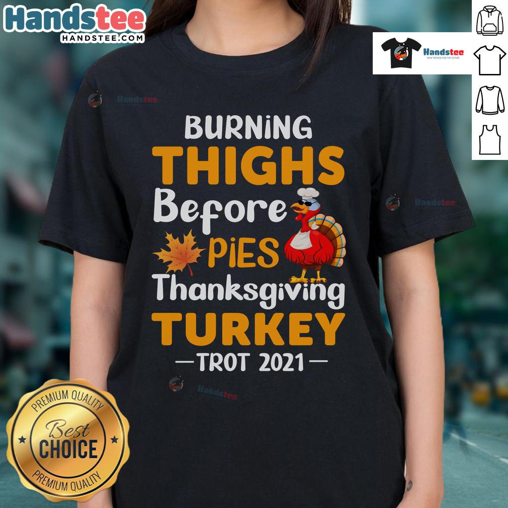 Funny Burning Thighs Before Pies Turkey Trot 2021 shirt worn by ladies enjoying Thanksgiving running event.