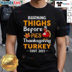 Funny Burning Thighs Before Pies Turkey Trot 2021 Thanksgiving Running T-Shirt featuring a humorous turkey design.