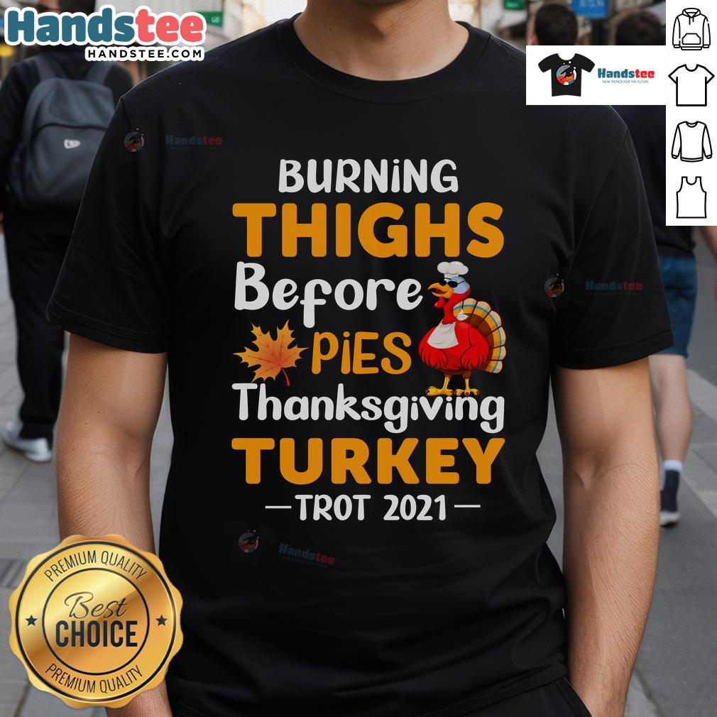 Funny Burning Thighs Before Pies Turkey Trot 2021 Thanksgiving Running T-Shirt featuring a humorous turkey design.
