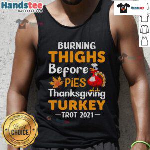 Funny Burning Thighs Before Pies tank top worn during the 2021 Thanksgiving Turkey Trot run, showcasing a humorous design.