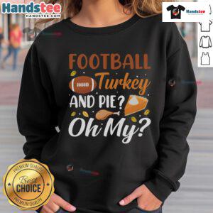 Funny football turkey and pie Thanksgiving sweatshirt featuring playful design for holiday spirit and festive cheer.