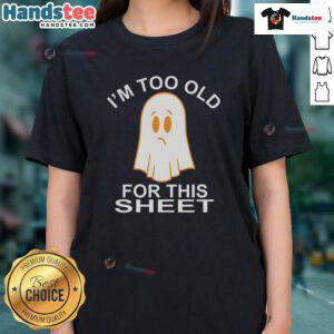 Funny ghost graphic on a ladies tee with I'm too old for this sheet text, perfect for Halloween and humor lovers.