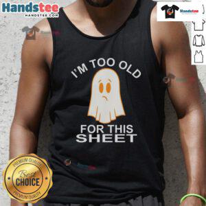 Funny ghost graphic on a tank top with I'm Too Old For This Sheet text, perfect for Halloween and humorous apparel.