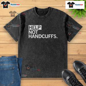 Funny Help Not Handcuffs washed T-shirt design featuring humorous text on a casual shirt for a lighthearted style.