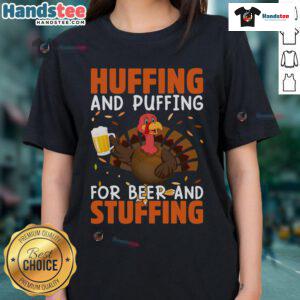 Alt Text: Funny huffing and puffing for beer and stuffing Thanksgiving turkey drinking ladies tee shirt design.