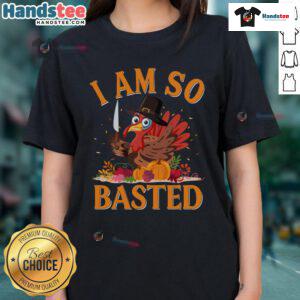 Funny 'I Am So Basted' drunk turkey Thanksgiving ladies tee shirt, perfect for holiday festivities and celebrations.