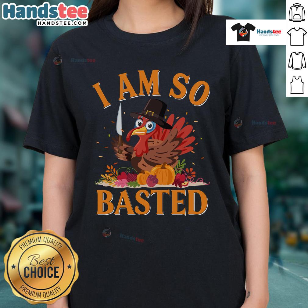 Funny 'I Am So Basted' drunk turkey Thanksgiving ladies tee shirt, perfect for holiday festivities and celebrations.
