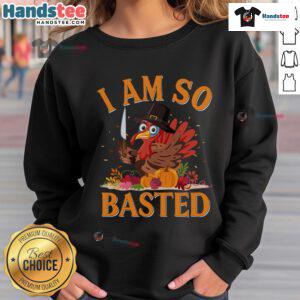 Funny 'I Am So Basted' drunk turkey sweatshirt for Thanksgiving, perfect for holiday gatherings and festive celebrations.