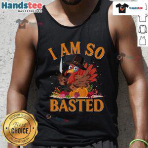 Funny Thanksgiving tank top featuring the phrase I Am So Basted with a humorous turkey design, perfect for holiday celebrations.
