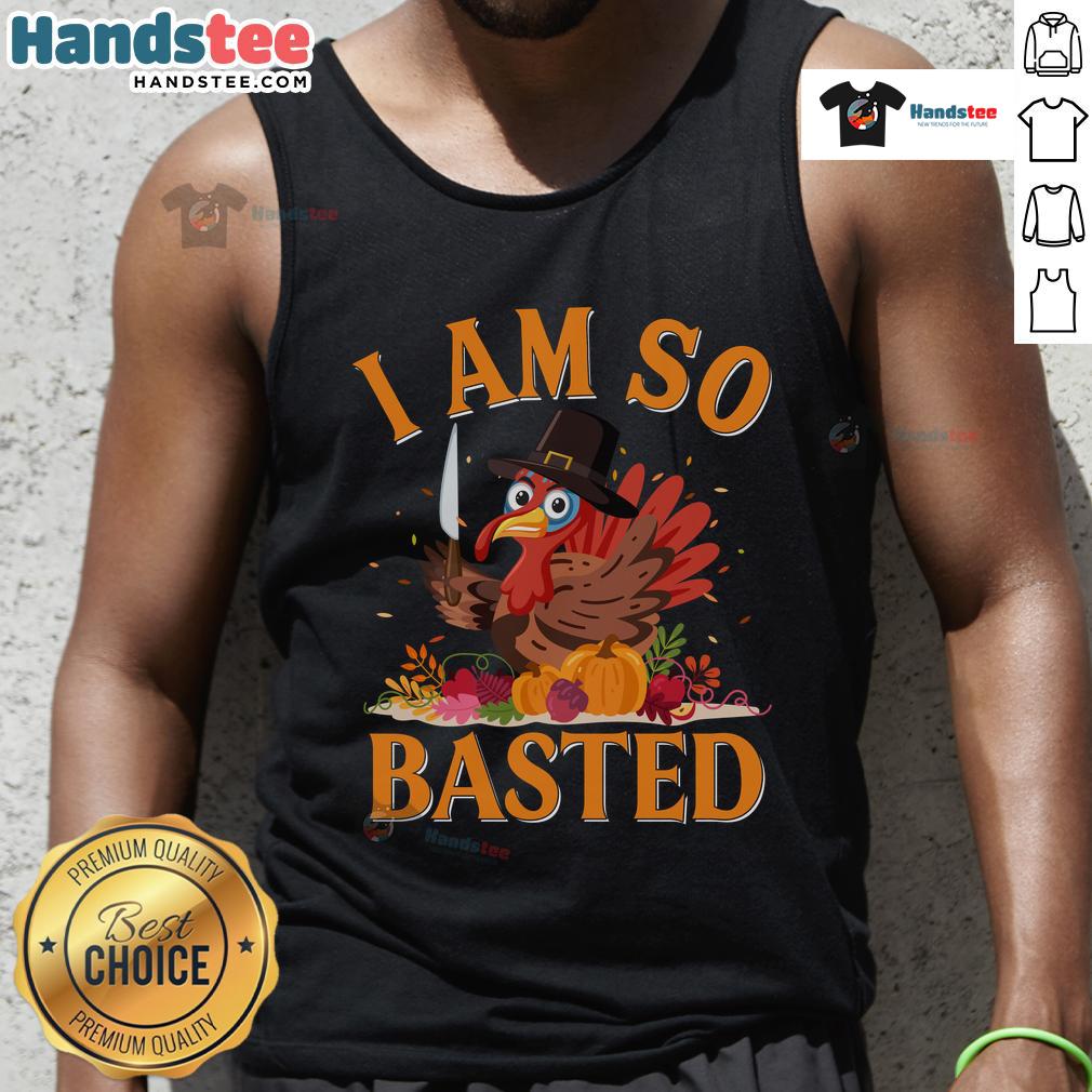 Funny Thanksgiving tank top featuring the phrase I Am So Basted with a humorous turkey design, perfect for holiday celebrations.