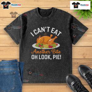Funny I Can't Eat Another Bite Oh Look Pie Thanksgiving Turkey T-Shirt featuring a humorous design perfect for holiday celebrations.