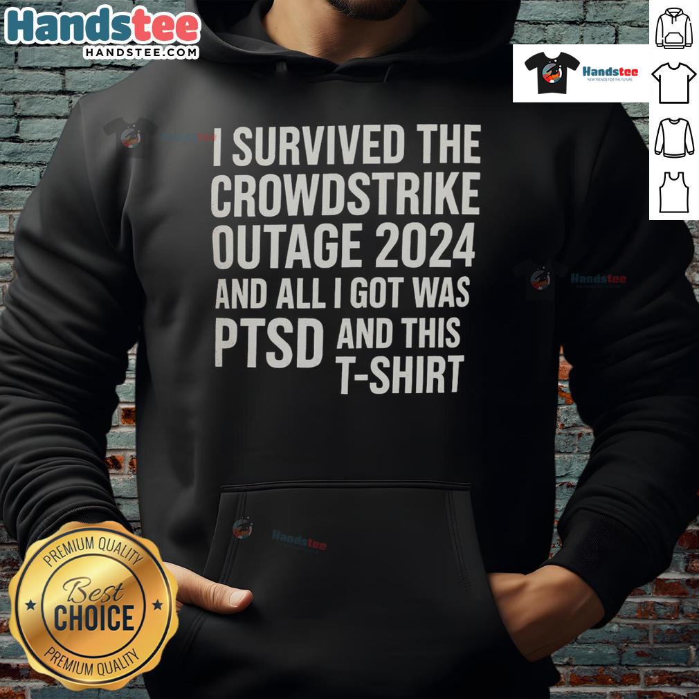 Funny hoodie design: 'I Survived The CrowdStrike Outage 2024 And All I Got Was PTSD' with humorous graphics.