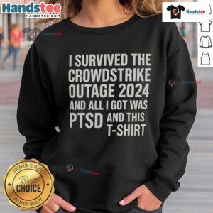 Funny sweatshirt reading 'I Survived the Crowdstrike Outage 2024 and All I Got Was PTSD' in a casual setting.