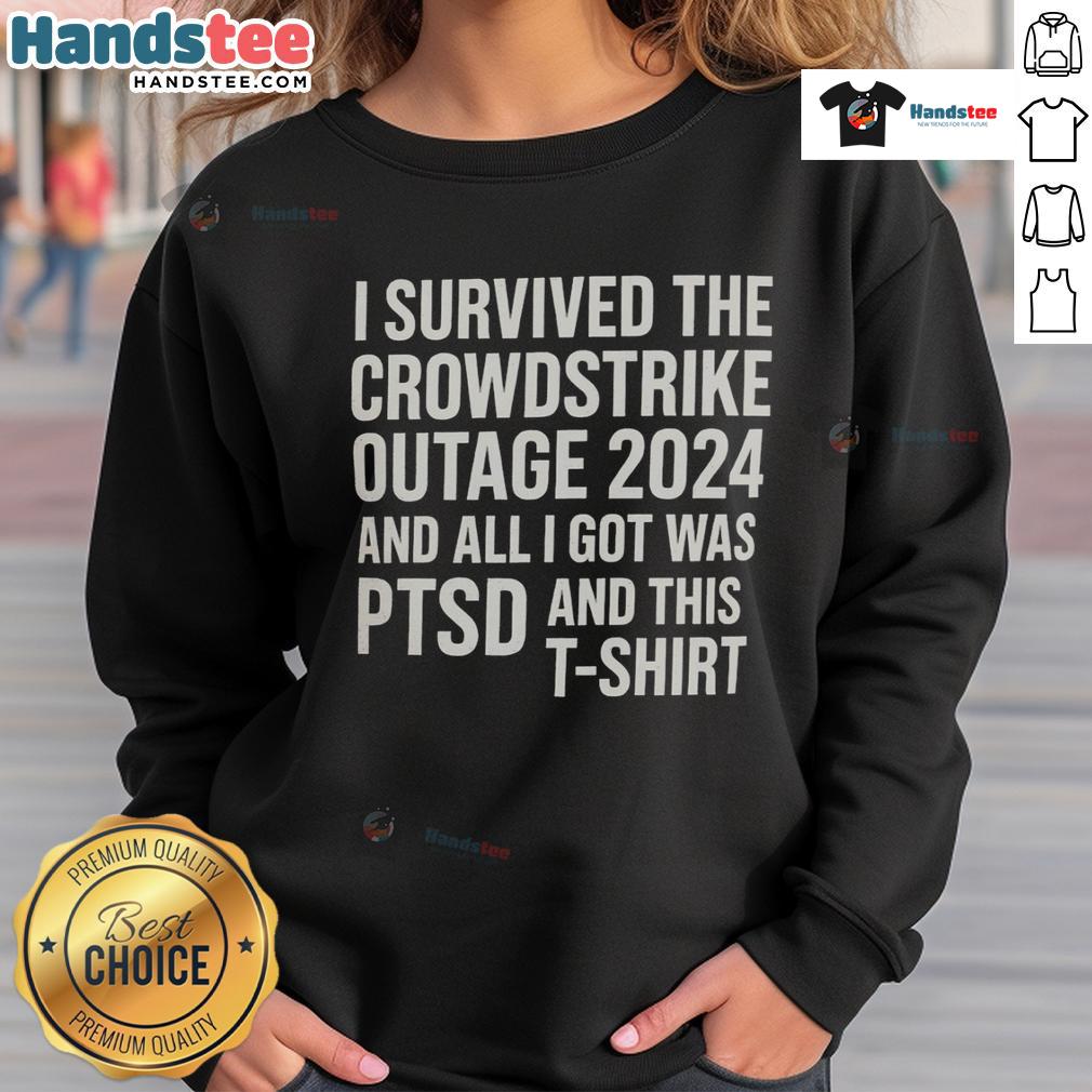 Funny sweatshirt reading 'I Survived the Crowdstrike Outage 2024 and All I Got Was PTSD' in a casual setting.