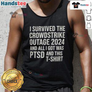 Funny tank top reading 'I Survived the CrowdStrike Outage 2024 and All I Got Was PTSD' in bold graphic design.