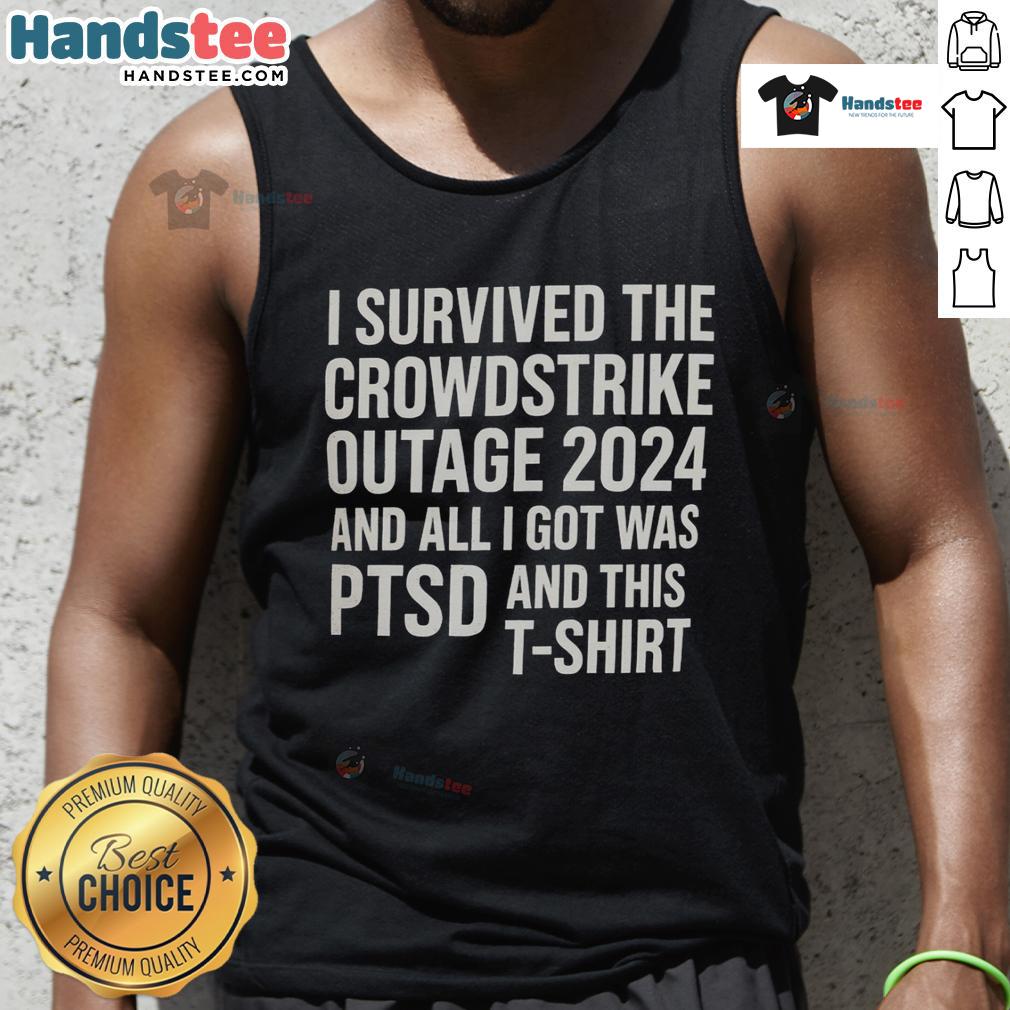 Funny tank top reading 'I Survived the CrowdStrike Outage 2024 and All I Got Was PTSD' in bold graphic design.