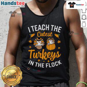 Alt Text: Funny teacher Thanksgiving tank top featuring cute turkeys with the phrase 'I Teach The Cutest Turkeys In The Flock'
