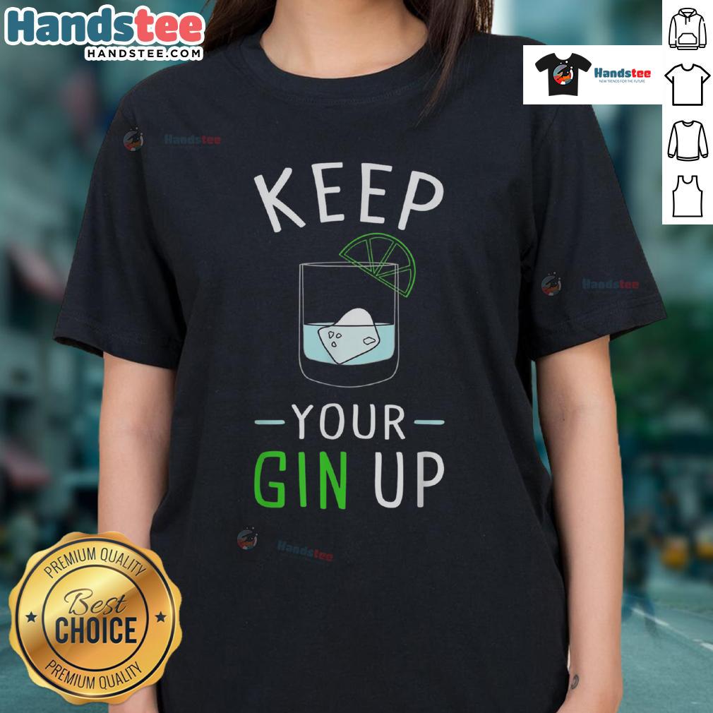 Funny Keep Your Gin Up Cocktail Drinking Humor Ladies Tee featuring a playful gin-themed graphic for cocktail lovers.