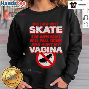 Alt Text: Funny No, I Don't Skate sweatshirt with humorous quote about fear of falling, perfect for skateboarding enthusiasts.