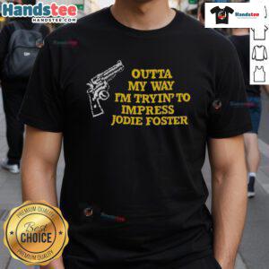 Funny Outta My Way I'M Tryin To Impress Jodie Foster T-Shirt design featuring humorous text and vibrant colors.