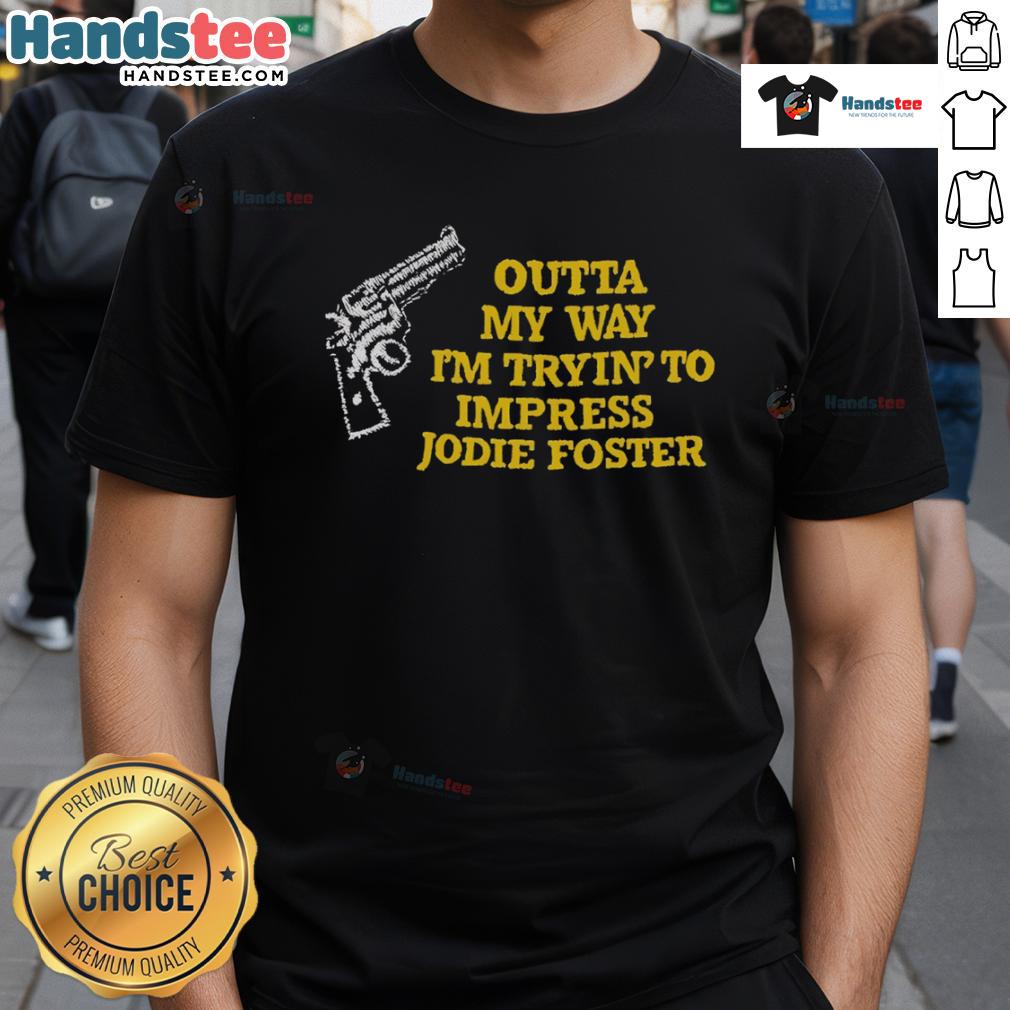 Funny Outta My Way I'M Tryin To Impress Jodie Foster T-Shirt design featuring humorous text and vibrant colors.