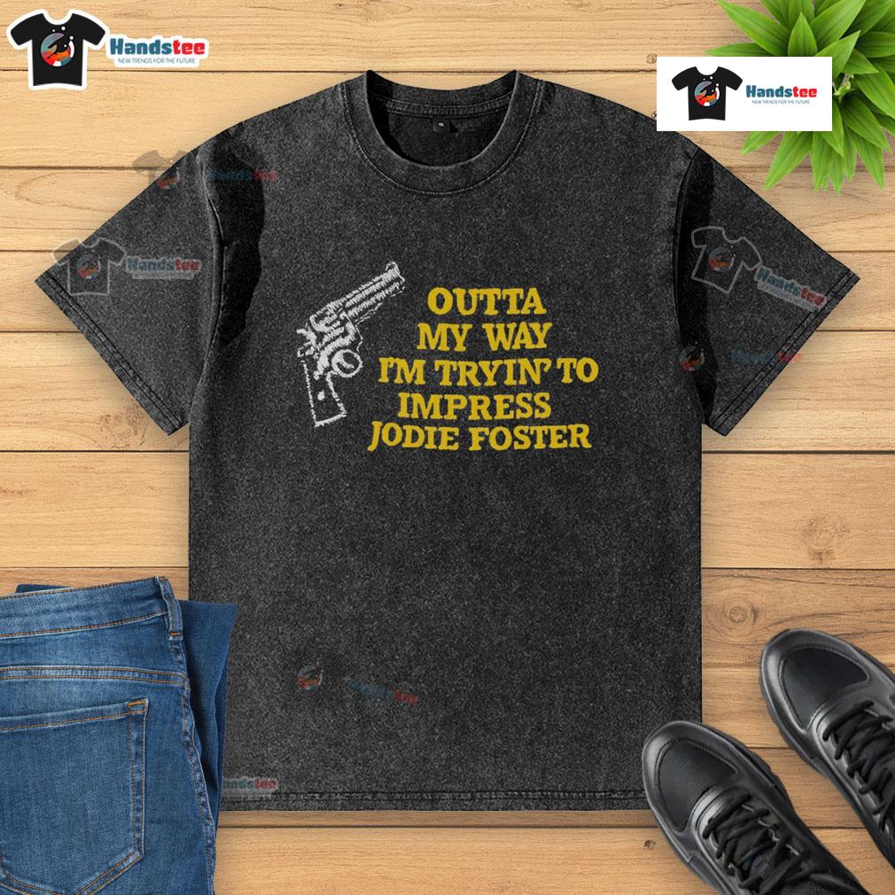 Funny washed t-shirt featuring 'Outta My Way, I'm Tryin' to Impress Jodie Foster' design for casual wear.