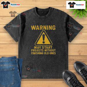Funny warning t-shirt design: May Start Projects Without Finishing Old Ones, perfect for creative procrastinators.