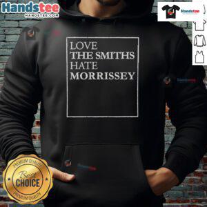 Good Love The Smiths Hate Morrissey hoodie design featuring bold text and a stylish look for fans of The Smiths.