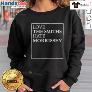 Good Love The Smiths Hate Morrissey sweatshirt featuring a stylish design for fans of iconic 80s music.