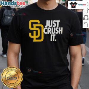 Good San Diego Padres Just Crush It MLB Baseball T-Shirt featuring bold graphics and team colors for fan support.