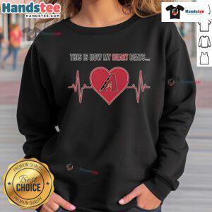 Arizona Diamondbacks sweatshirt featuring 'Good-This-Is-How-My-Heart-Beats' design, perfect for fans.