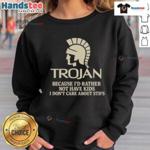 Good Trojan sweatshirt featuring humorous slogan about not wanting kids and indifference to STDs for a bold statement.