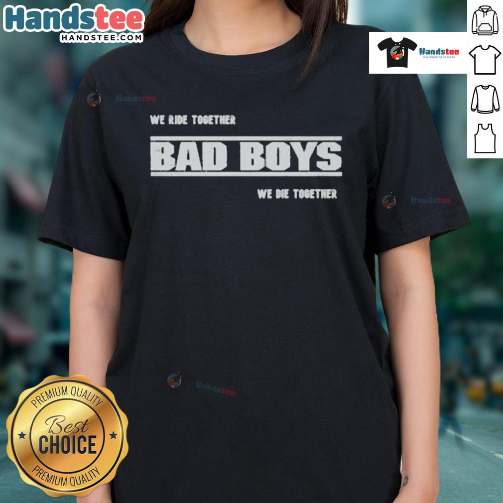 Good We Ride Together Bad Boys We Die Together 2025 Ladies Tee featuring bold text and stylish design for fans.