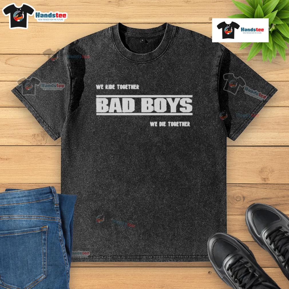 2025 Good We Ride Together Bad Boys We Die Together washed t-shirt featuring a vintage-inspired graphic design.