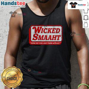 Good Wicked Smaaht tank top featuring 'How Do You Like Them Apples?' design in bold lettering for casual style.