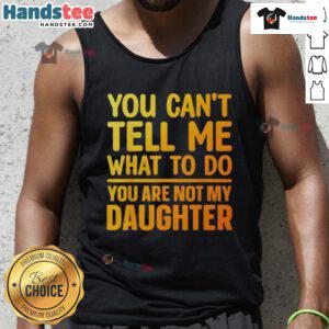 Funny 'You Can't Tell Me What To Do' tank top design for daughters, perfect for casual wear and showcasing independence.