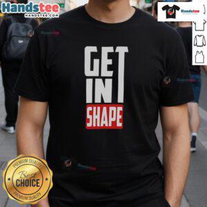 Happy Get In Shape T-Shirt featuring a motivational design for fitness enthusiasts and active lifestyle lovers.