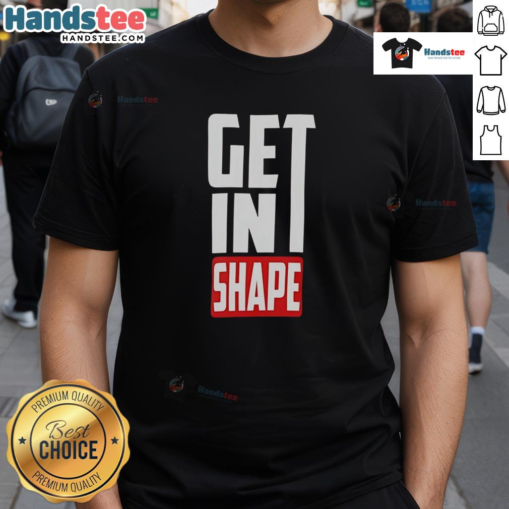 Happy Get In Shape T-Shirt featuring a motivational design for fitness enthusiasts and active lifestyle lovers.